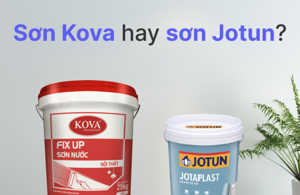 So sánh sơn kova và jotun nên dùng sơn kova hay jotun để có sự lựa chọn tốt nhất